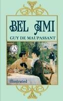 Bel Ami, or, The History of a Scoundrel: A Novel. Illustrated edition