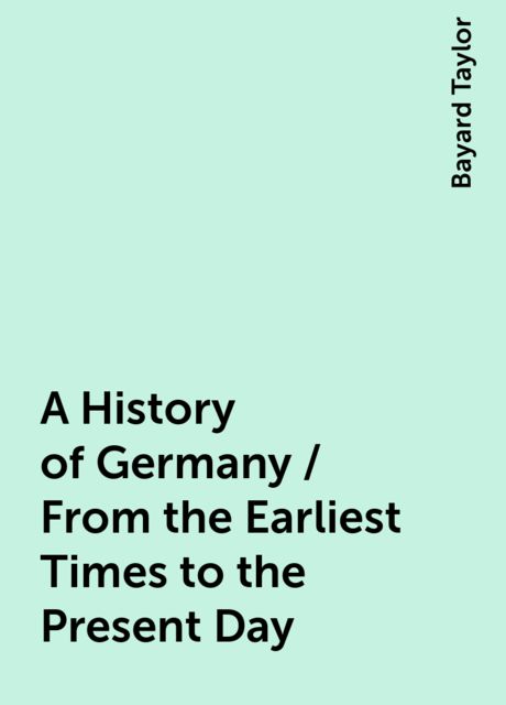 A History of Germany / From the Earliest Times to the Present Day