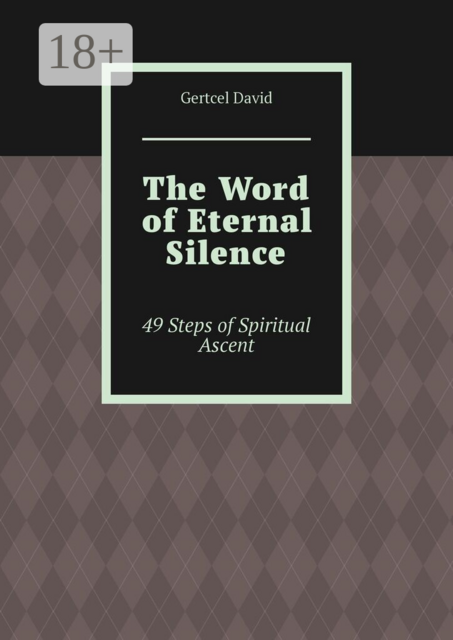 The Word of Eternal Silence. 49 Steps of Spiritual Ascent