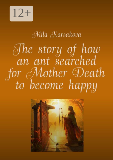 The story of how an ant searched for Mother Death to become happy