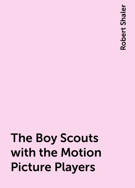 The Boy Scouts with the Motion Picture Players