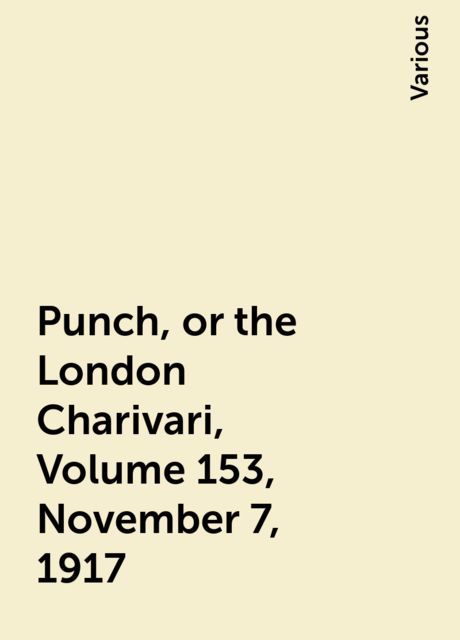 Punch, or the London Charivari, Volume 153, November 7, 1917