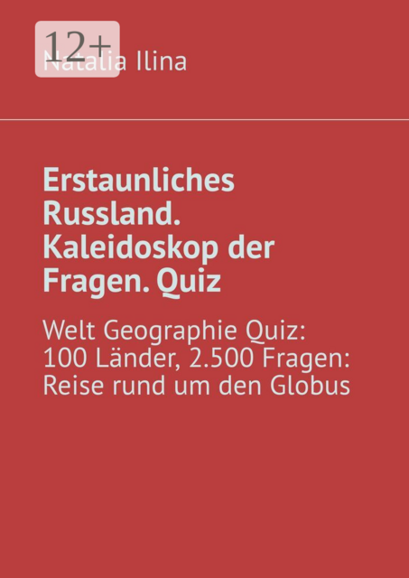 Erstaunliches Russland. Kaleidoskop der Fragen. Quiz. Welt Geographie Quiz: 100 Länder, 2.500 Fragen: Reise rund um den Globus