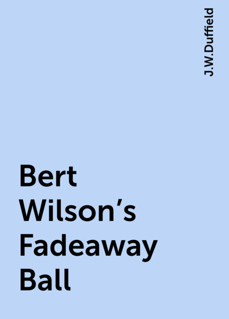 Bert Wilson's Fadeaway Ball