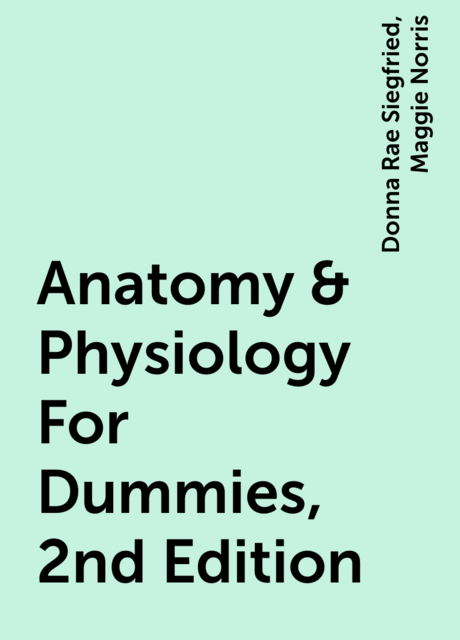 Anatomy & Physiology For Dummies, 2nd Edition