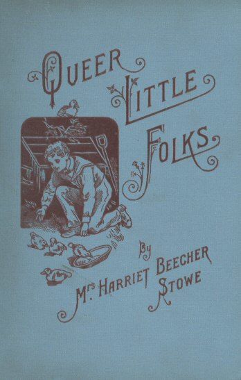Queer Little Folks, Harriet Beecher Stowe