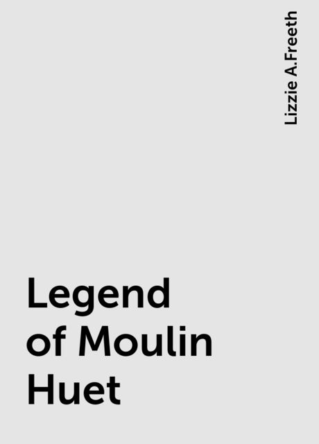 Legend of Moulin Huet