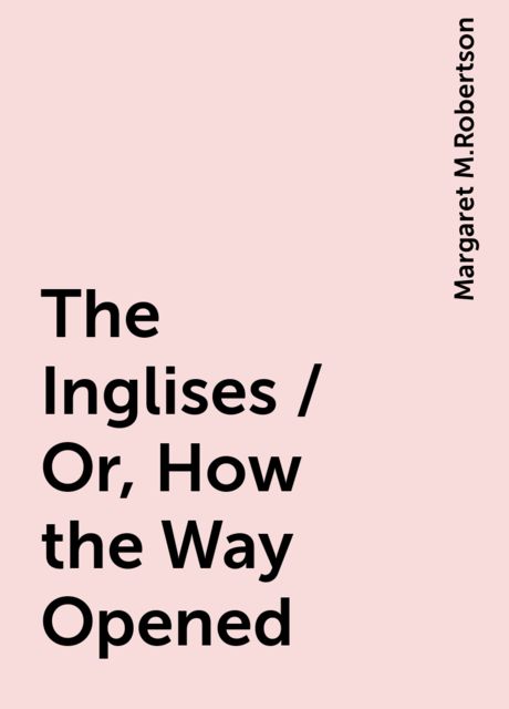 The Inglises / Or, How the Way Opened