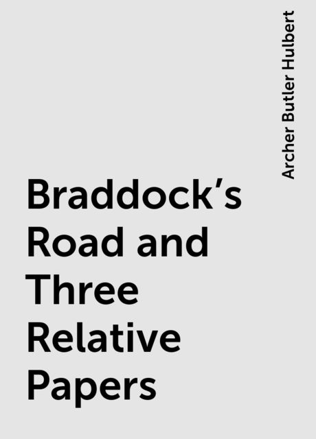 Braddock's Road and Three Relative Papers