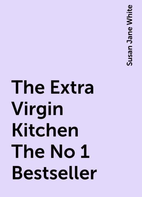 The Extra Virgin Kitchen The No 1 Bestseller, Susan Jane White