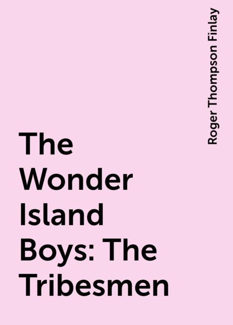 The Wonder Island Boys: The Tribesmen