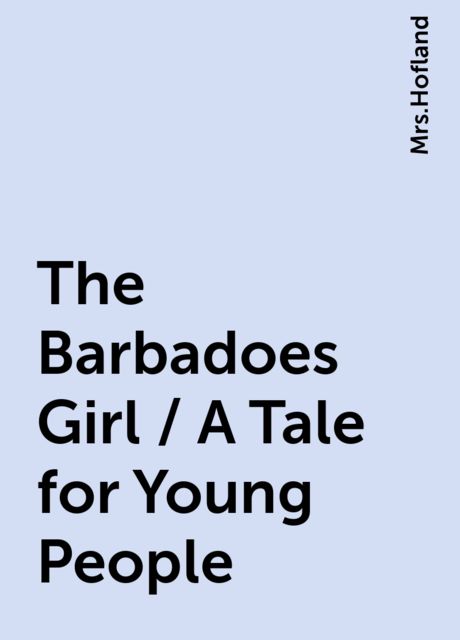 The Barbadoes Girl / A Tale for Young People