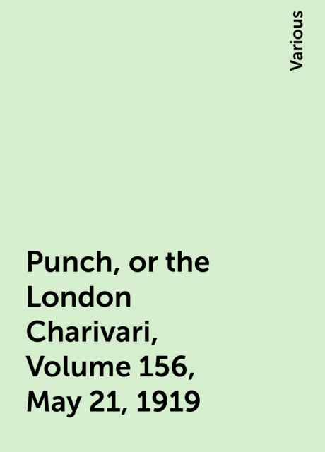 Punch, or the London Charivari, Volume 156, May 21, 1919