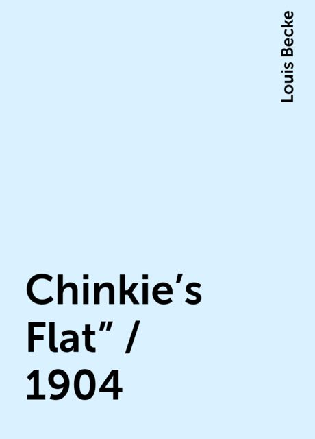 Chinkie's Flat" / 1904