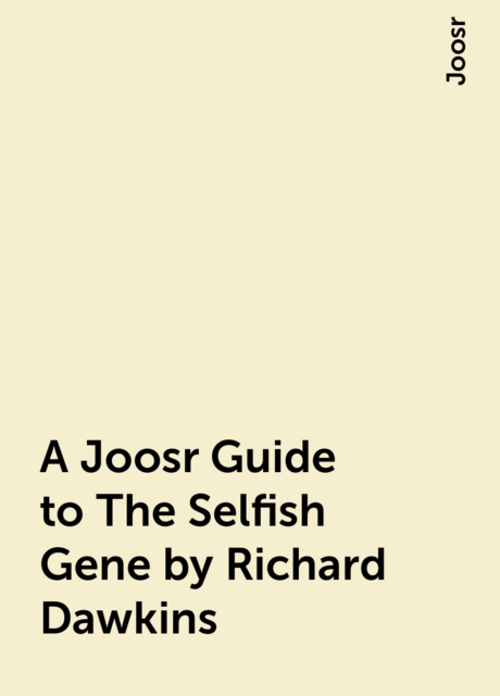 A Joosr Guide to The Selfish Gene by Richard Dawkins