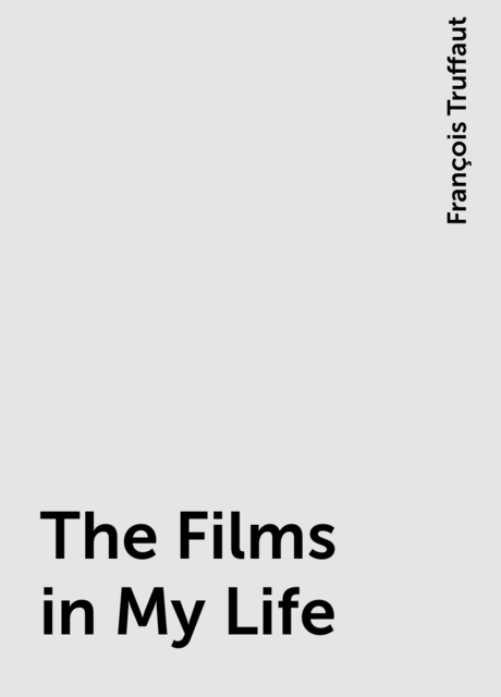 The Films in My Life, François Truffaut
