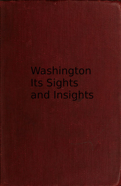 Washington, its sights and insights 1909