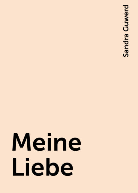 Meine Liebe, Sandra Guwerd