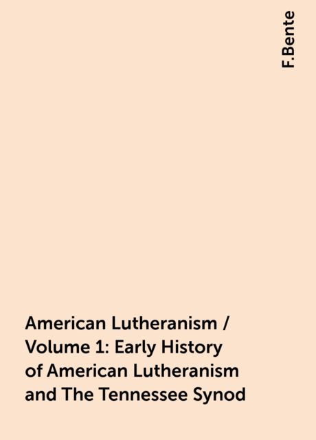 American Lutheranism / Volume 1: Early History of American Lutheranism and The Tennessee Synod