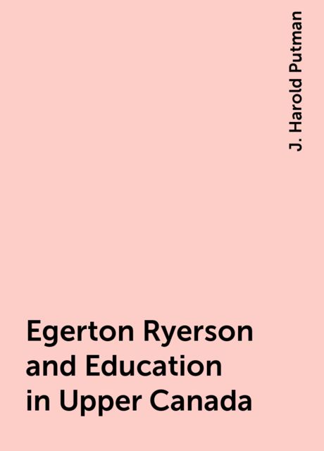 Egerton Ryerson and Education in Upper Canada