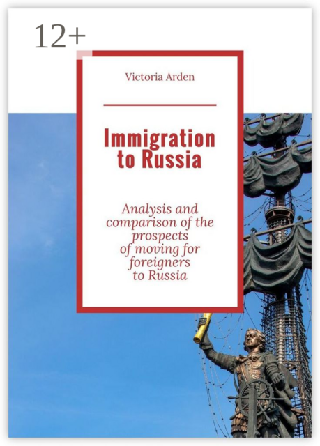 Immigration to Russia. Analysis and comparison of the prospects of moving for foreigners to Russia