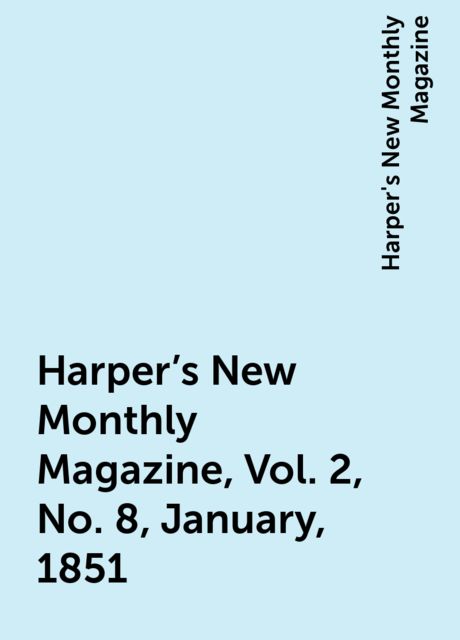 Harper's New Monthly Magazine, Vol. 2, No. 8, January, 1851