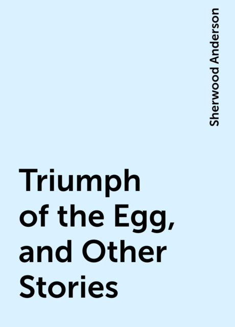 Triumph of the Egg, and Other Stories