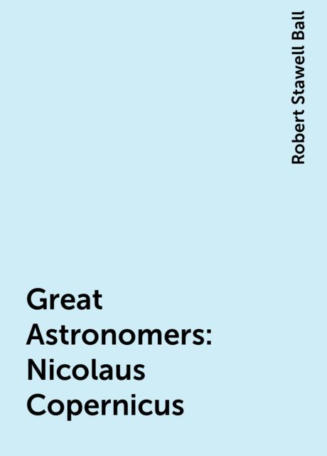 Great Astronomers: Nicolaus Copernicus