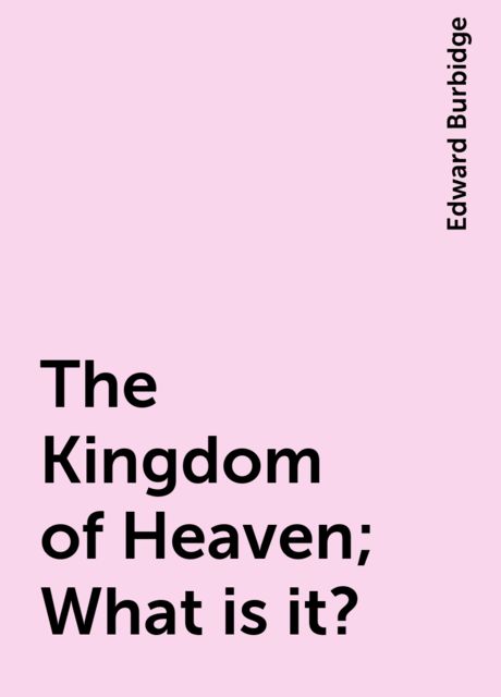 The Kingdom of Heaven; What is it?