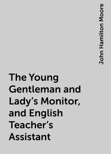 The Young Gentleman and Lady's Monitor, and English Teacher's Assistant