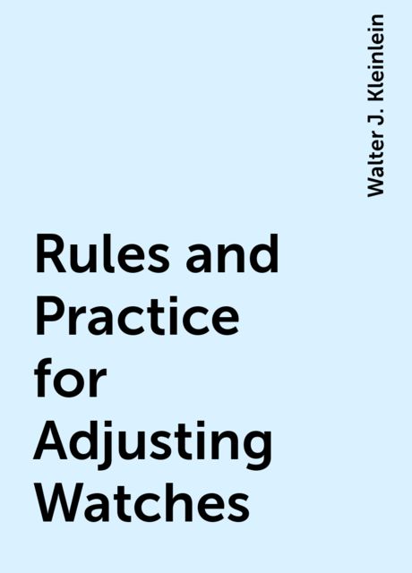 Rules and Practice for Adjusting Watches
