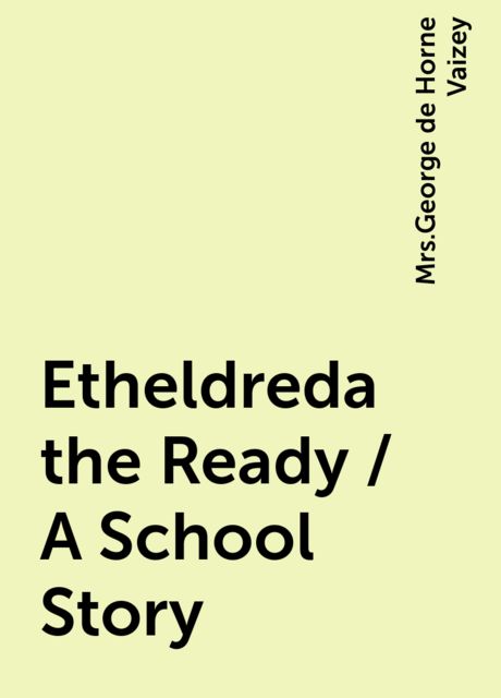 Etheldreda the Ready / A School Story