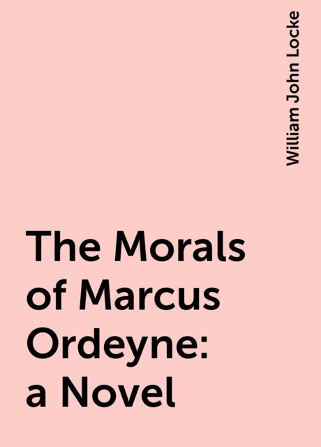 The Morals of Marcus Ordeyne : a Novel