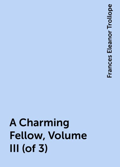A Charming Fellow, Volume III