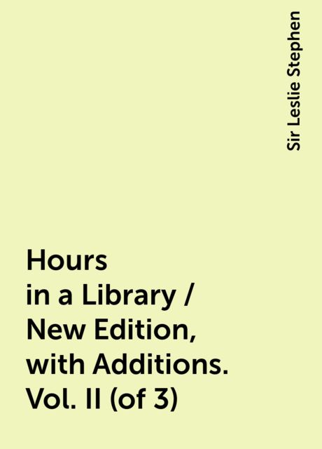Hours in a Library / New Edition, with Additions. Vol. II (of 3)