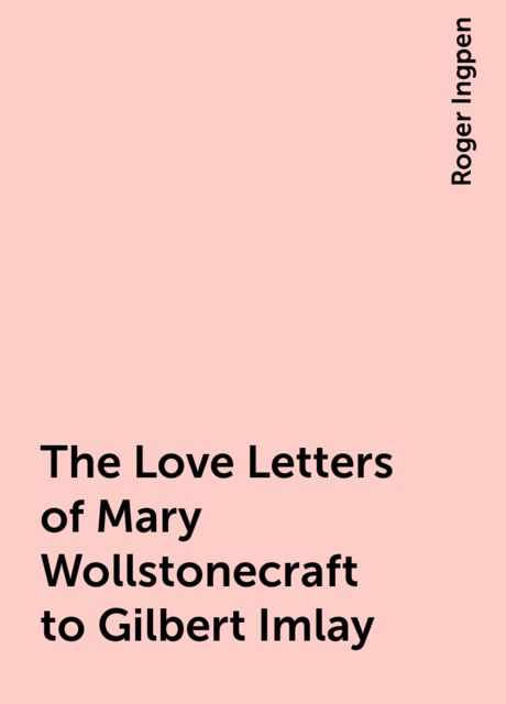 The Love Letters of Mary Wollstonecraft to Gilbert Imlay