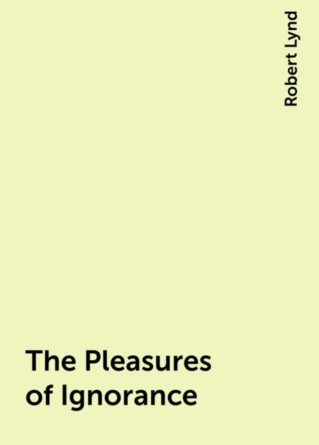 The Pleasures of Ignorance