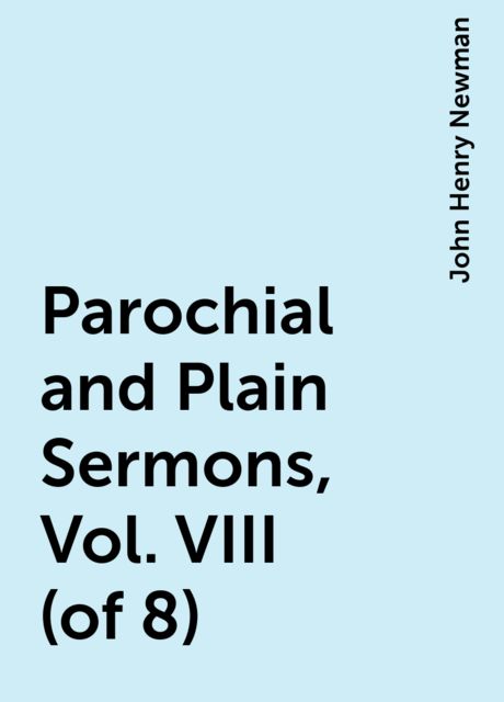 Parochial and Plain Sermons, Vol. VIII (of 8)