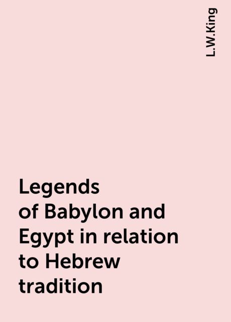 Legends of Babylon and Egypt in relation to Hebrew tradition