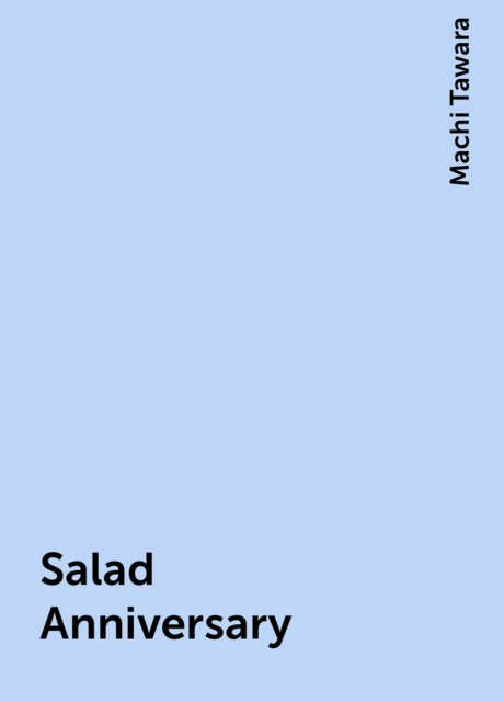 Salad Anniversary, Machi Tawara