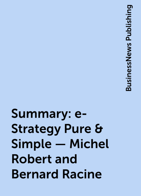 Summary: e-Strategy Pure & Simple – Michel Robert and Bernard Racine
