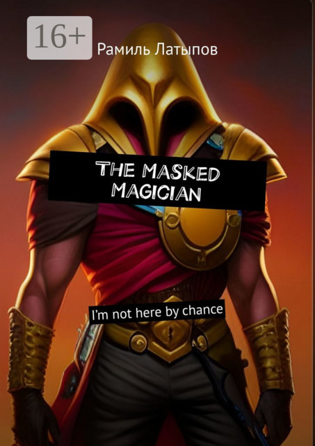 The Masked Magician. I’m not here by chance