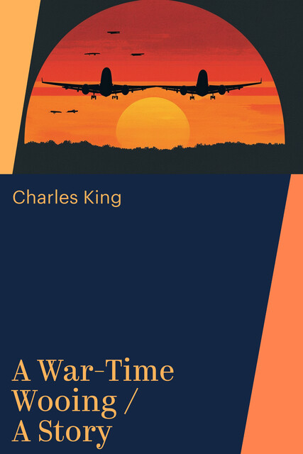 A War-Time Wooing / A Story
