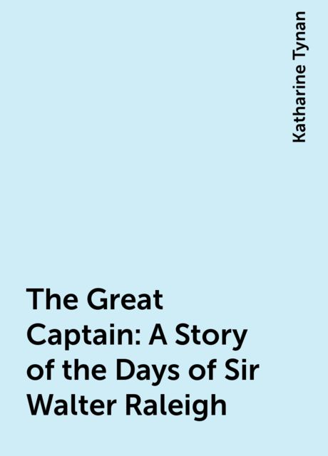 The Great Captain: A Story of the Days of Sir Walter Raleigh