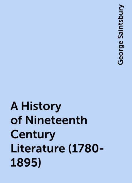 A History of Nineteenth Century Literature (1780-1895)