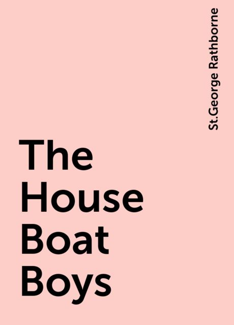 The House Boat Boys; Or, Drifting Down to the Sunny South