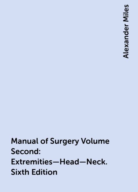 Manual of Surgery Volume Second: Extremities—Head—Neck. Sixth Edition