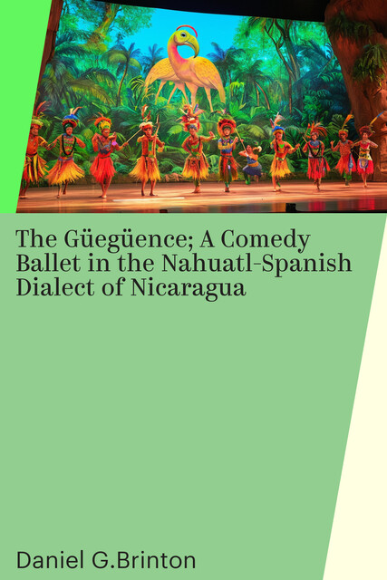 The Güegüence; A Comedy Ballet in the Nahuatl-Spanish Dialect of Nicaragua