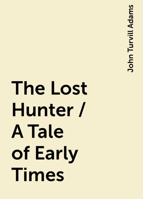The Lost Hunter / A Tale of Early Times