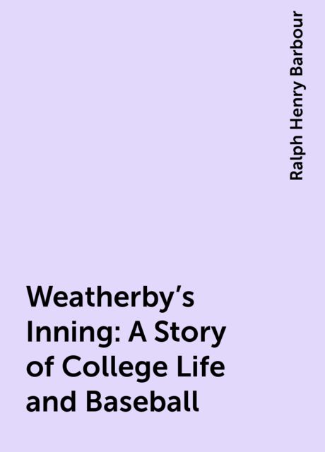 Weatherby's Inning: A Story of College Life and Baseball